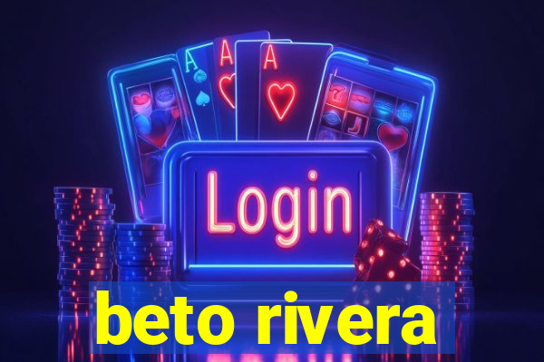 beto rivera